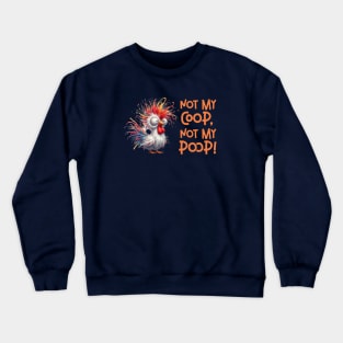 Not my coop, not my poop Crewneck Sweatshirt